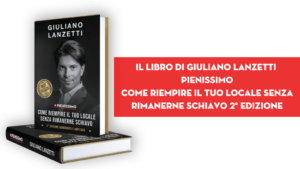 Scopri di più sull'articolo IL LIBRO DI GIULIANO LANZETTI – Pienissimo come riempire il tuo locale senza rimanerne schiavo 2° Edizione