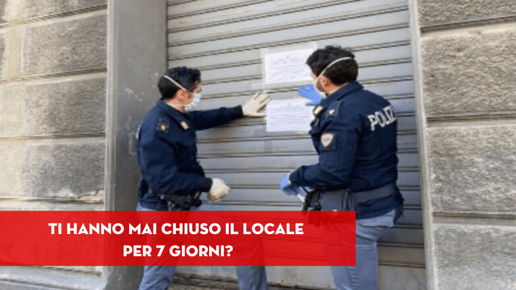 Ti hanno mai chiuso il locale per 7 giorni