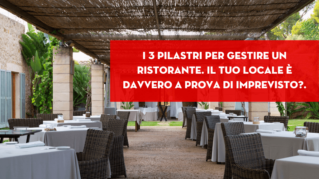 Al momento stai visualizzando Come gestire un ristorante: I 3 pilastri affinché il tuo locale sia a prova d’imprevisto