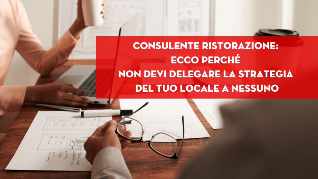 Scopri di più sull'articolo Consulente Ristorazione: ecco perché non devi delegare la strategia marketing del tuo locale a nessuno.