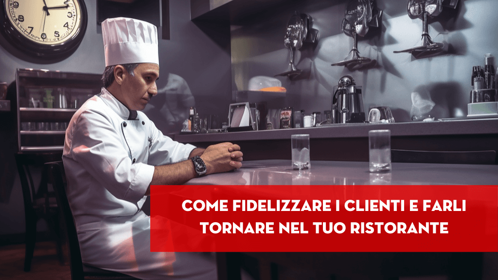 Al momento stai visualizzando Come fidelizzare i clienti e farli tornare nel tuo ristorante